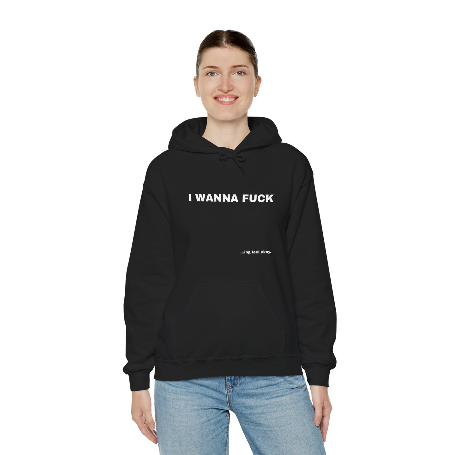 I WANNA FUCKing feel okay Hoodie Unisex Sweatshirt, Casual Streetwear, Funny Gift, Relaxed Fit