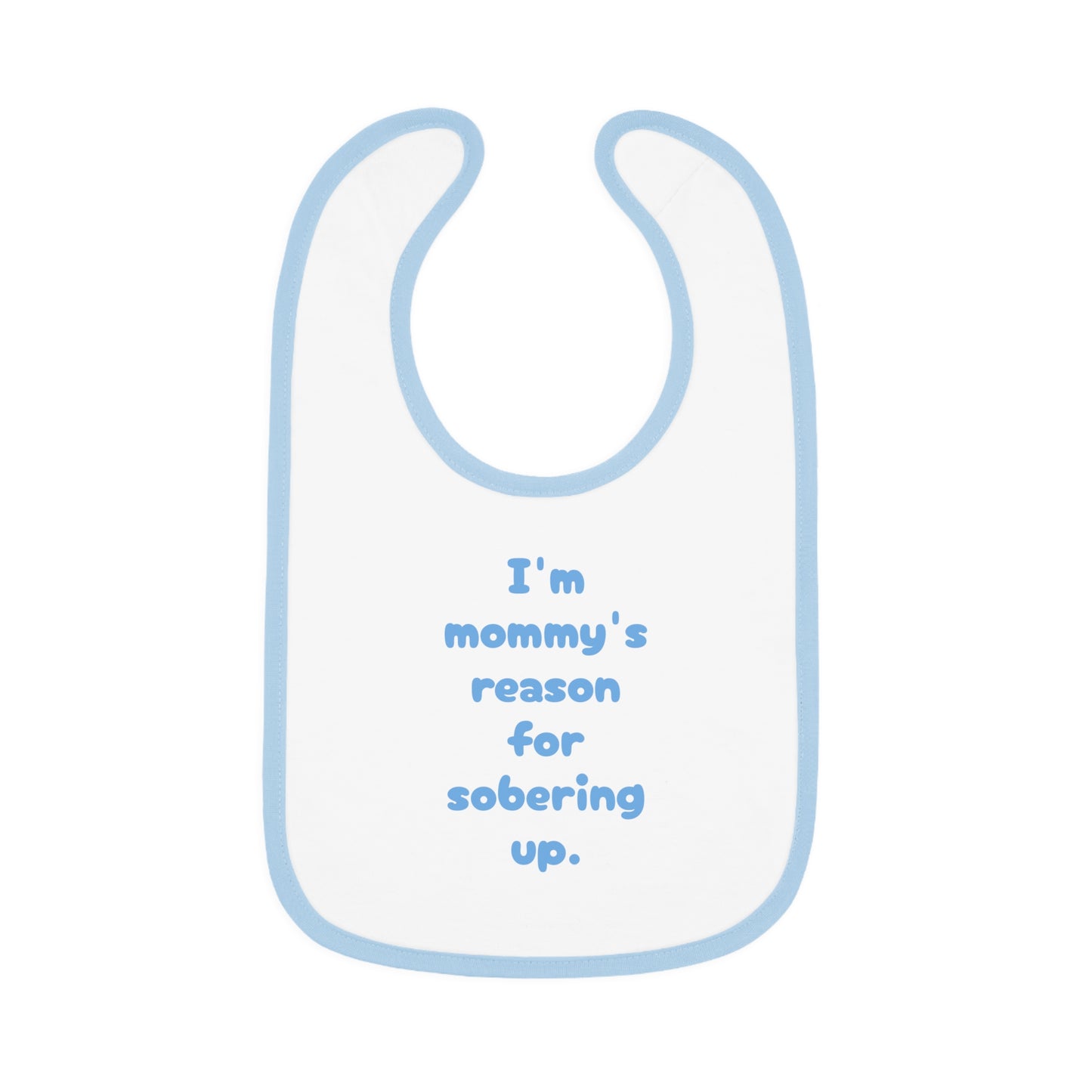 Mommy's reason for sobering up Bib