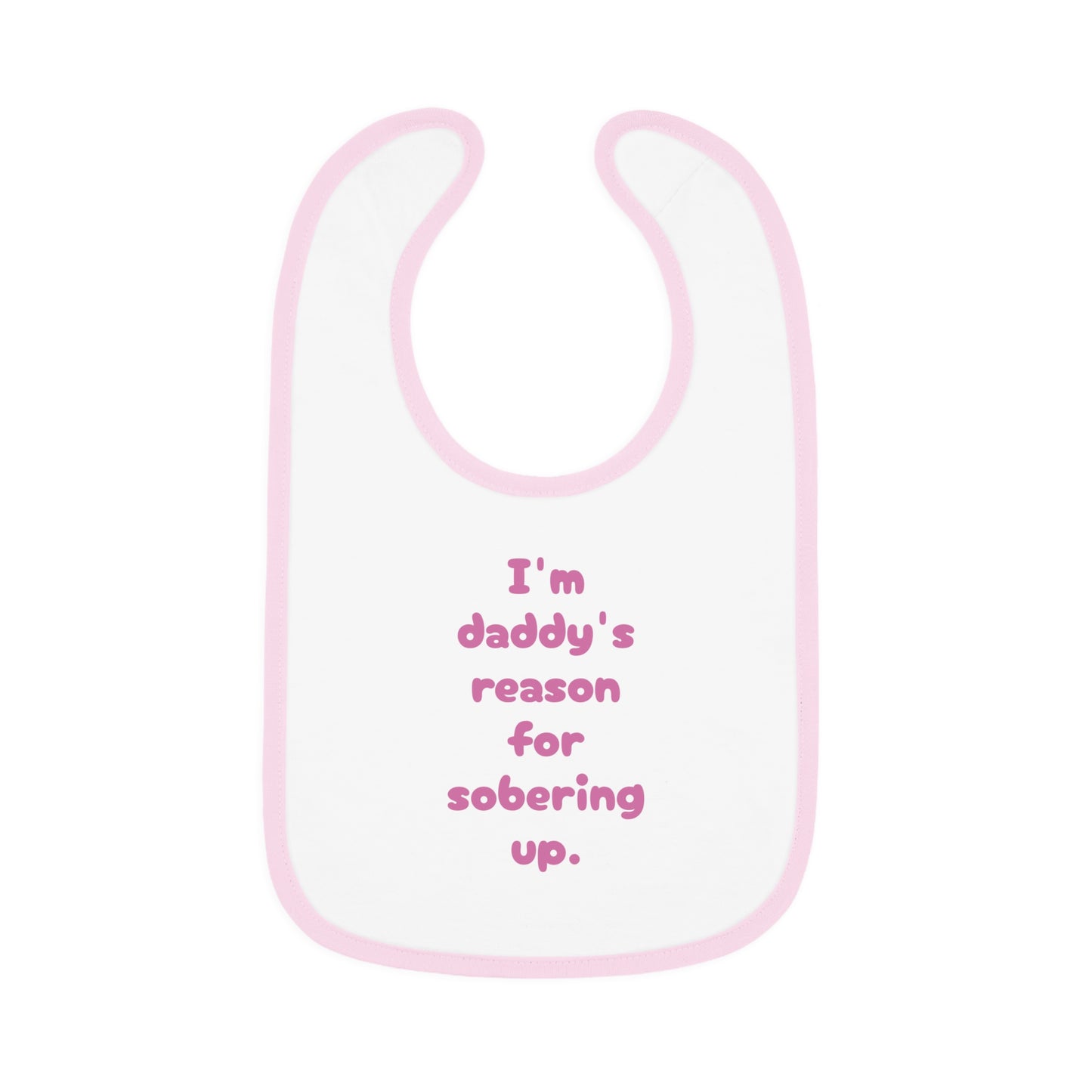 Daddy's reason for sobering up Bib