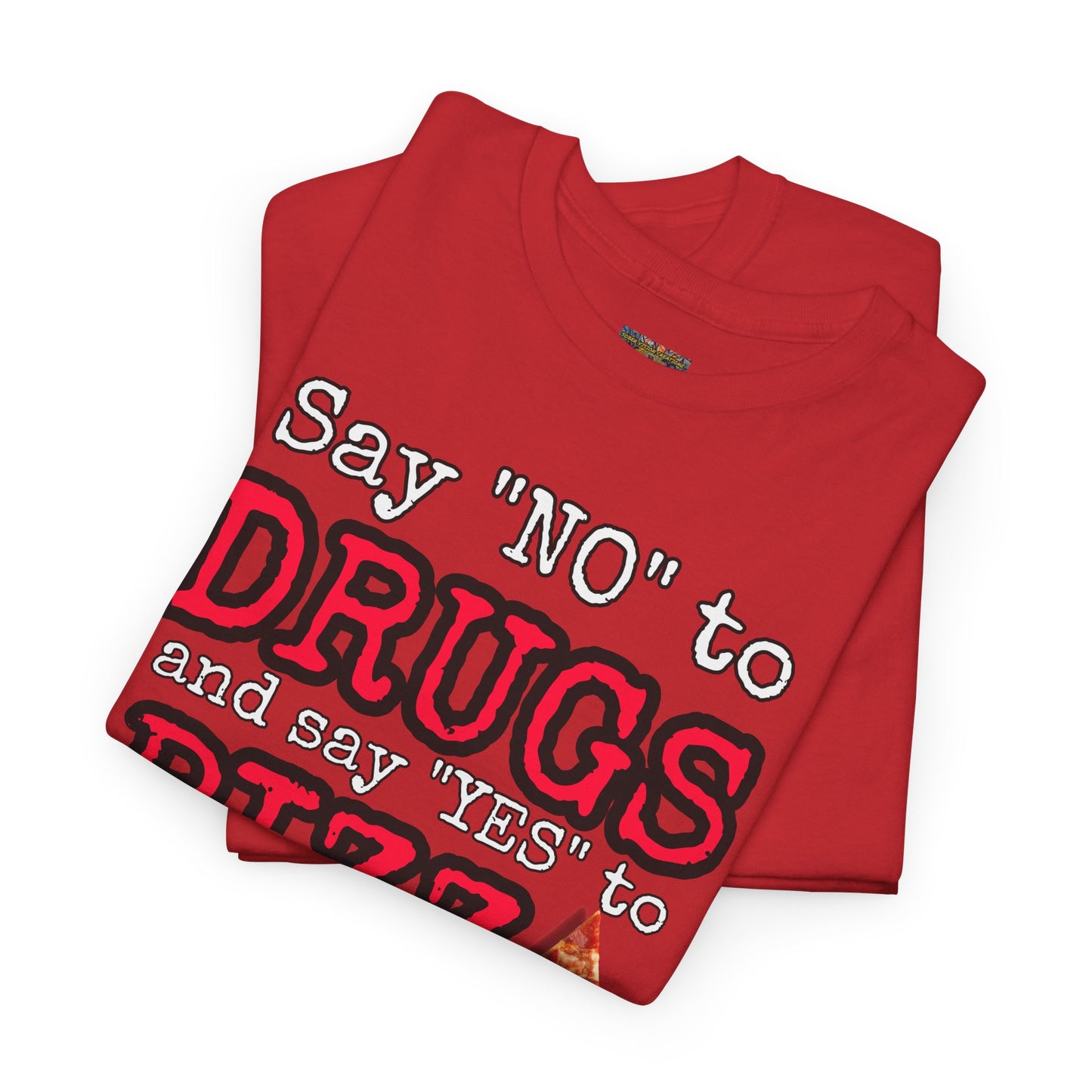 Say "no" to drugs and "yes" to pizza Unisex Heavy Cotton Tee