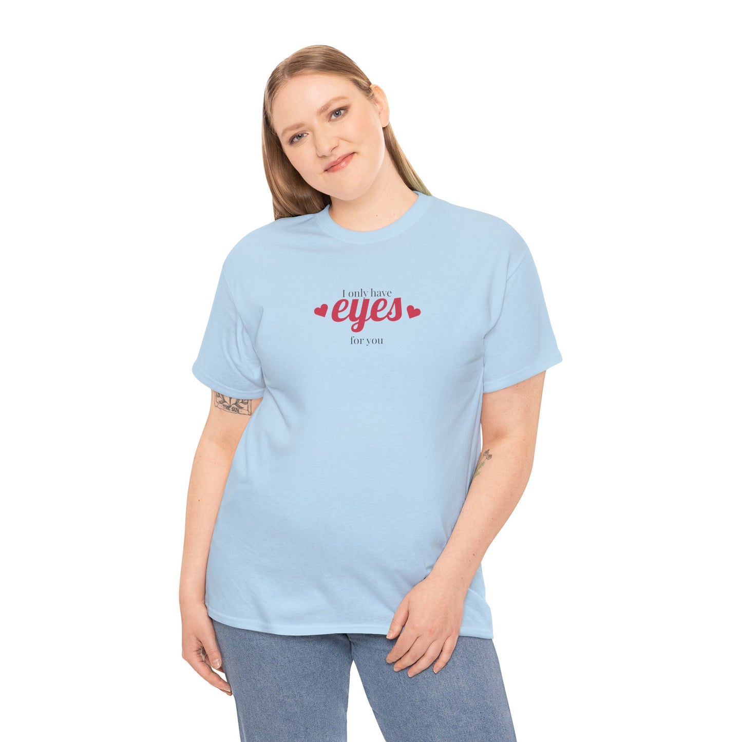 I only have eyes for you Unisex Heavy Cotton Tee