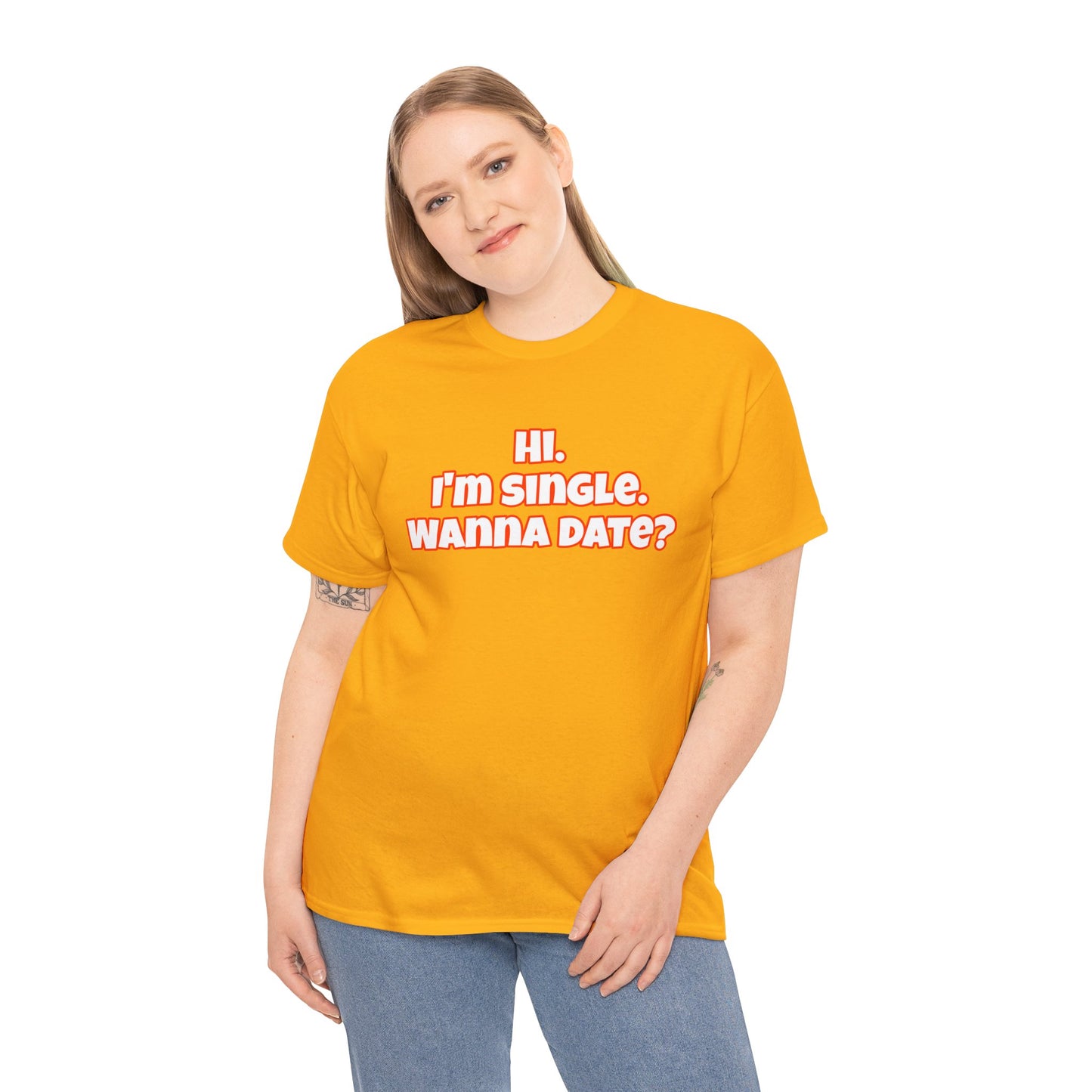 Hi. I'm single. Wanna date? Unisex Heavy Cotton Tee