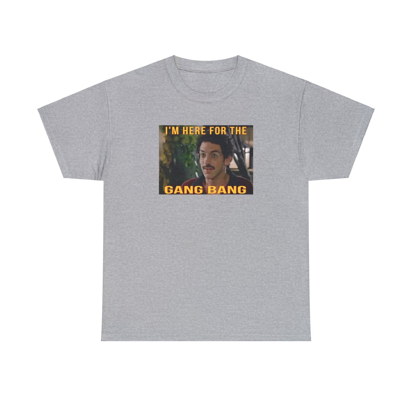 I'm here for the gang bang Unisex Heavy Cotton Tee