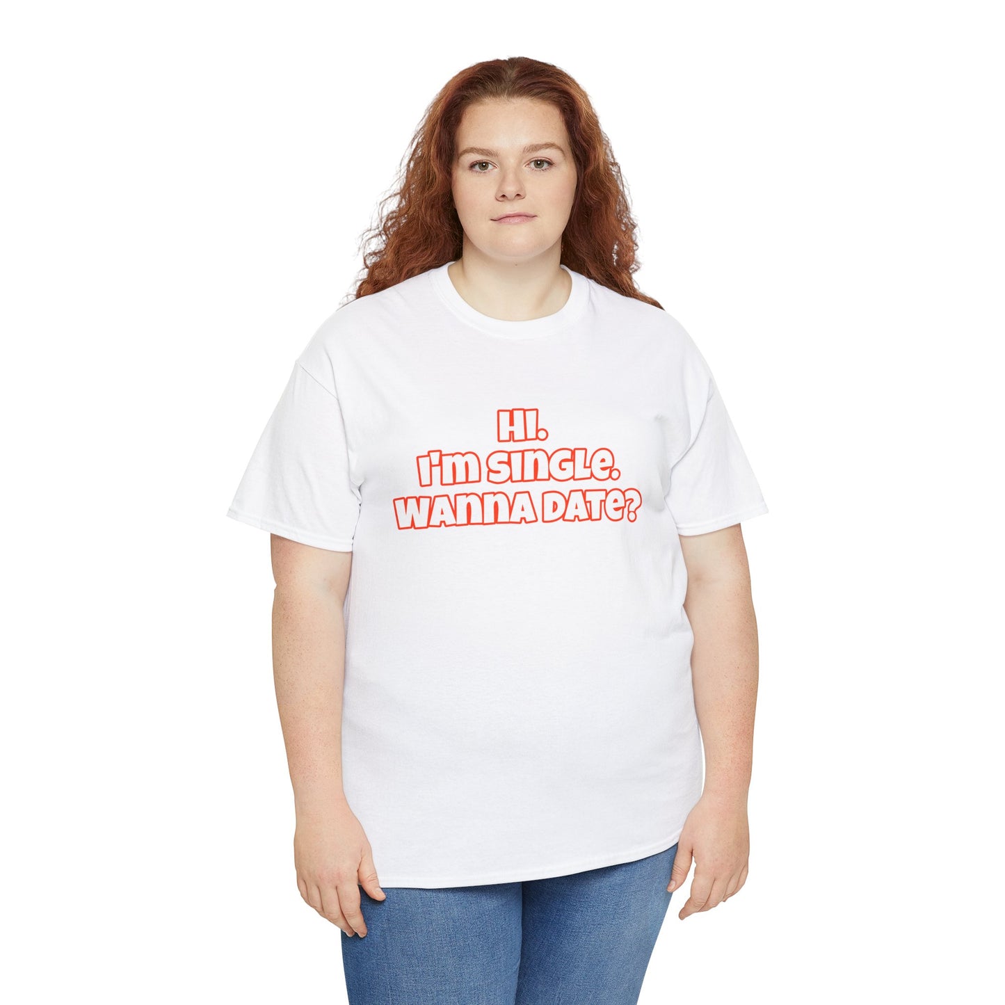 Hi. I'm single. Wanna date? Unisex Heavy Cotton Tee