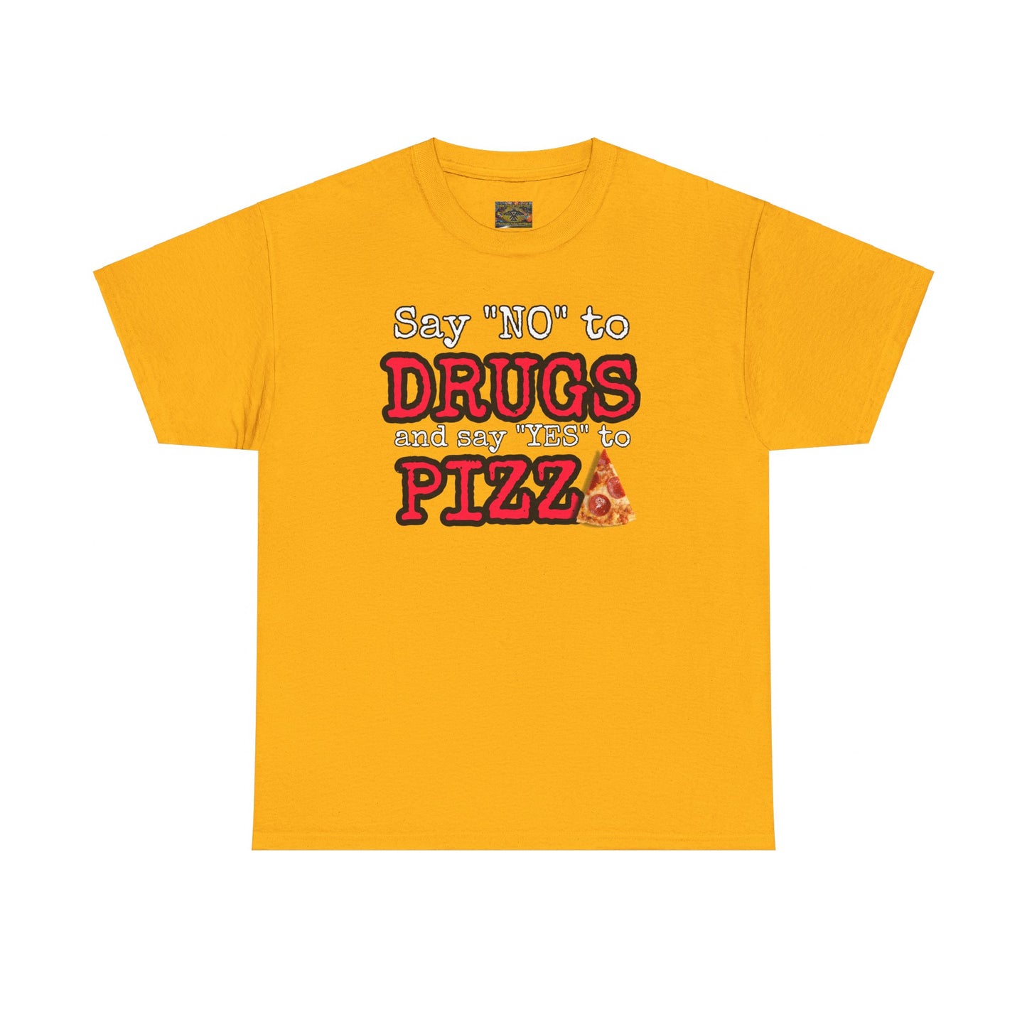 Say "no" to drugs and "yes" to pizza Unisex Heavy Cotton Tee