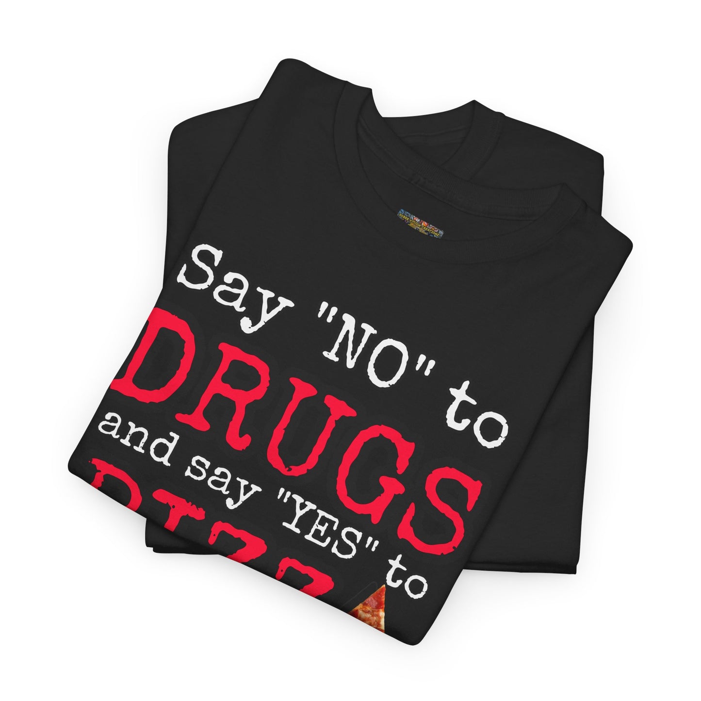 Say "no" to drugs and "yes" to pizza Unisex Heavy Cotton Tee
