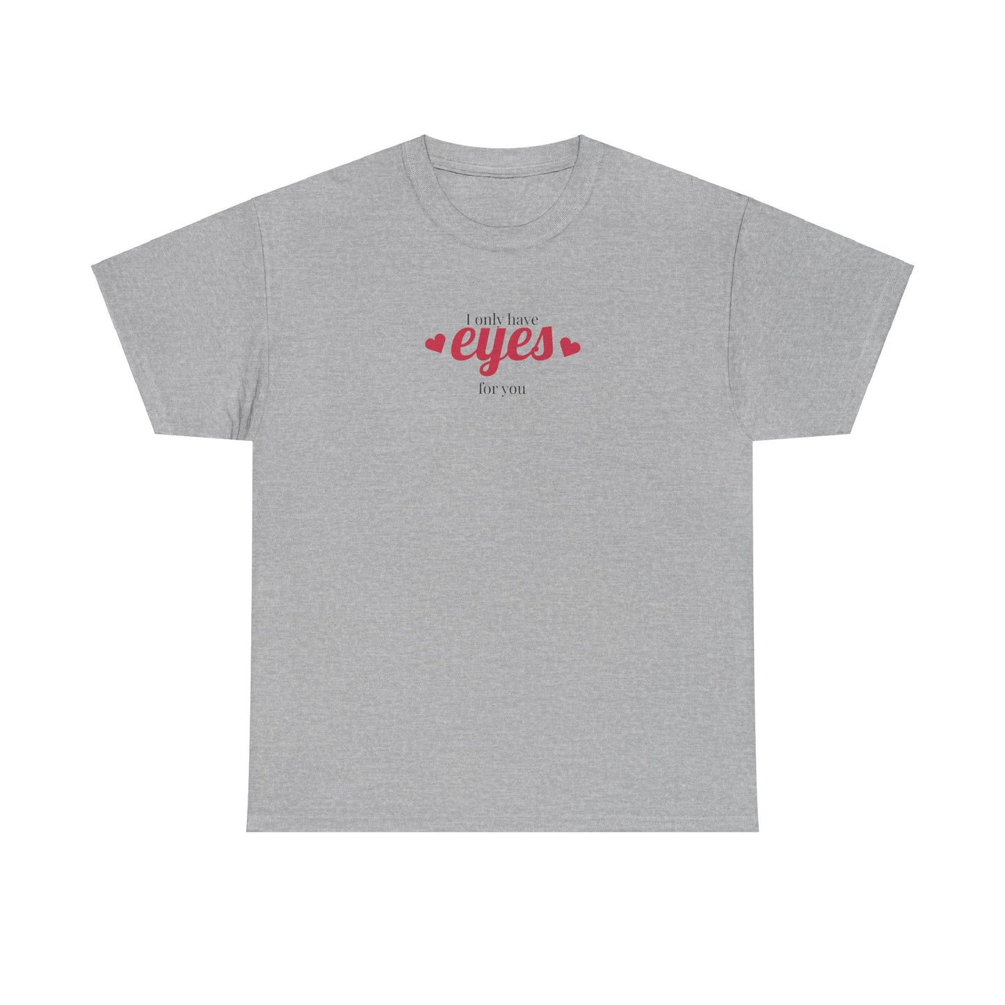 I only have eyes for you Unisex Heavy Cotton Tee