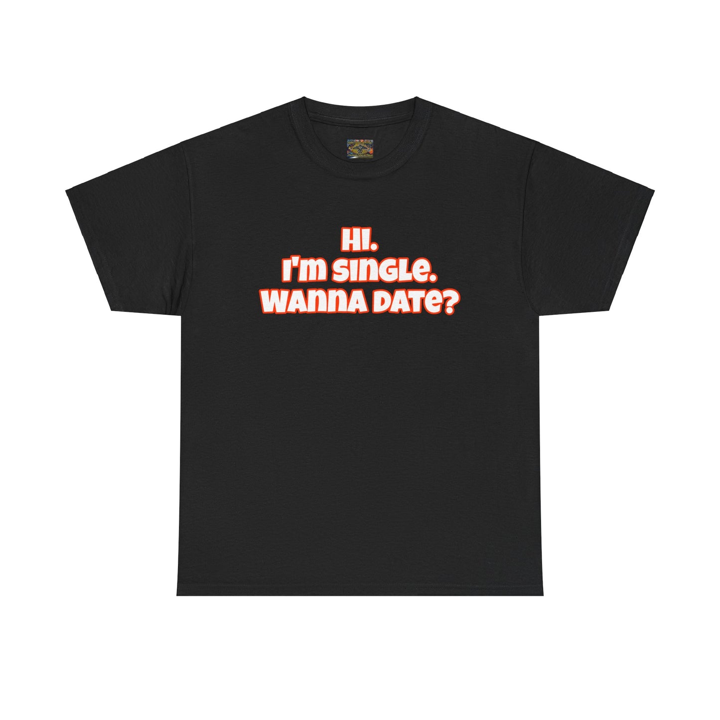 Hi. I'm single. Wanna date? Unisex Heavy Cotton Tee