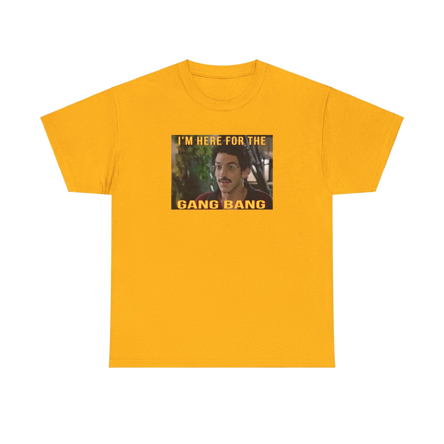 I'm here for the gang bang Unisex Heavy Cotton Tee