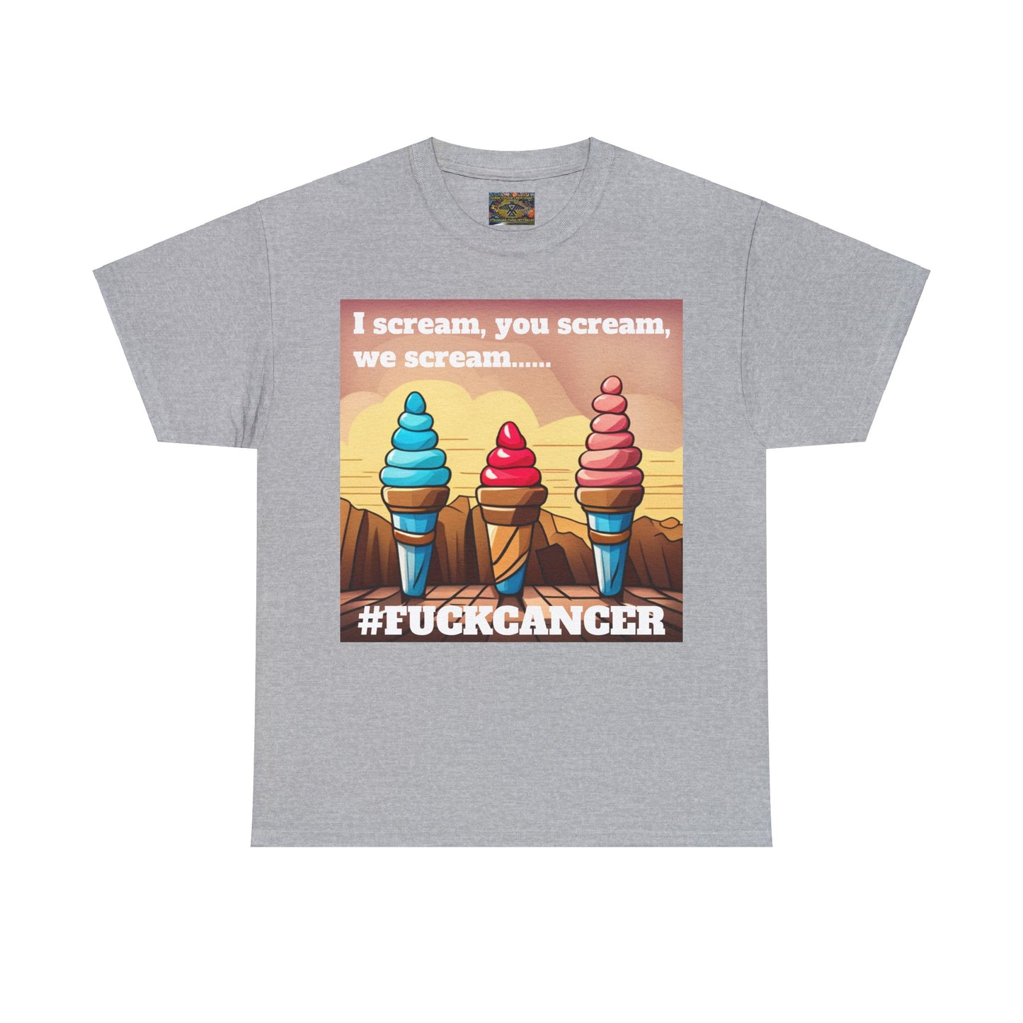 We all scream F*ck cancer Unisex Heavy Cotton Tee