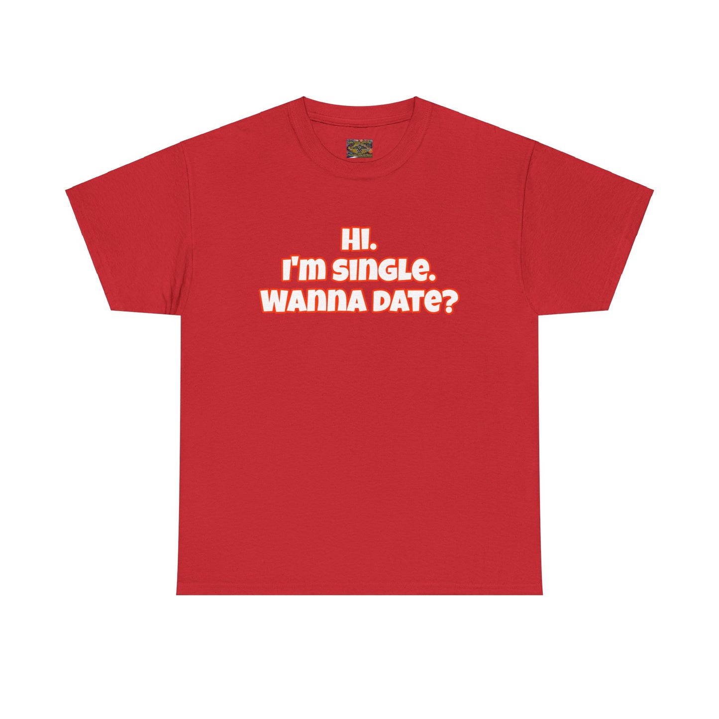 Hi. I'm single. Wanna date? Unisex Heavy Cotton Tee
