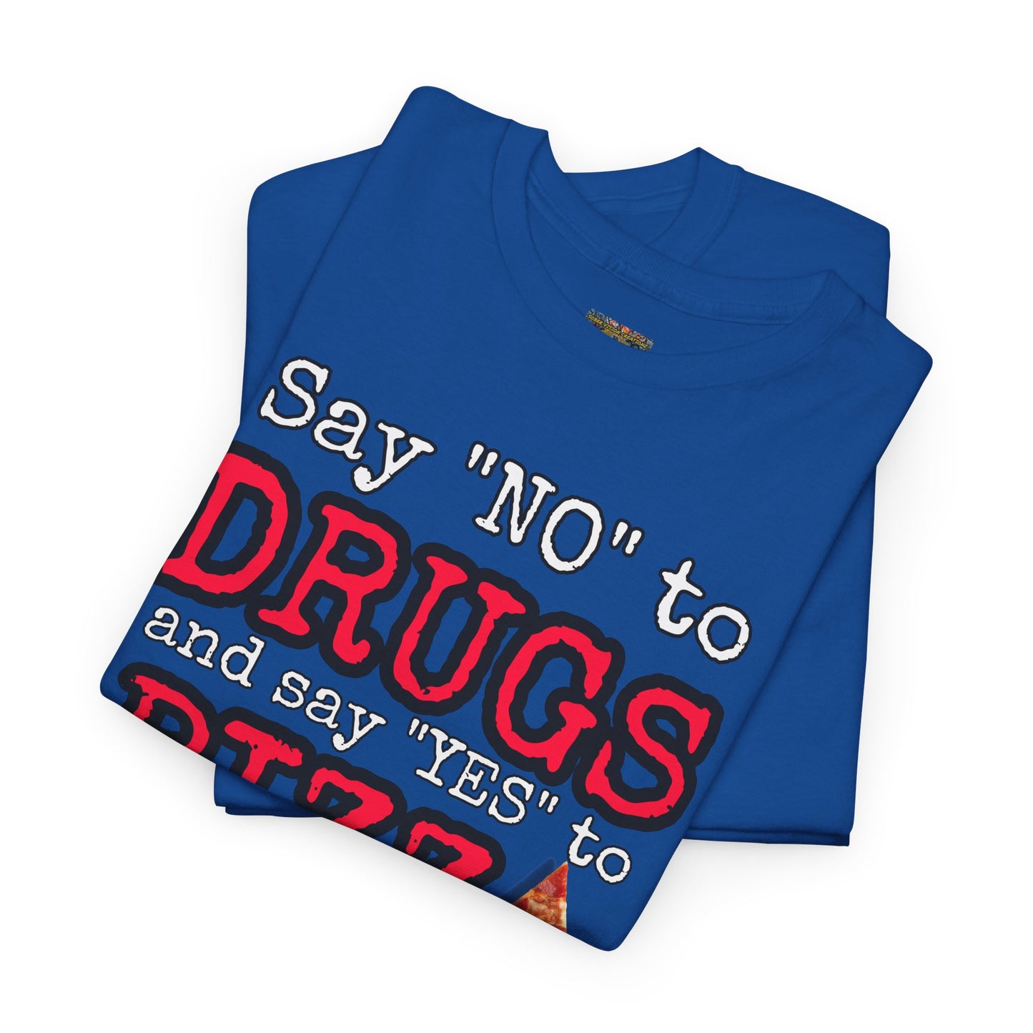 Say "no" to drugs and "yes" to pizza Unisex Heavy Cotton Tee