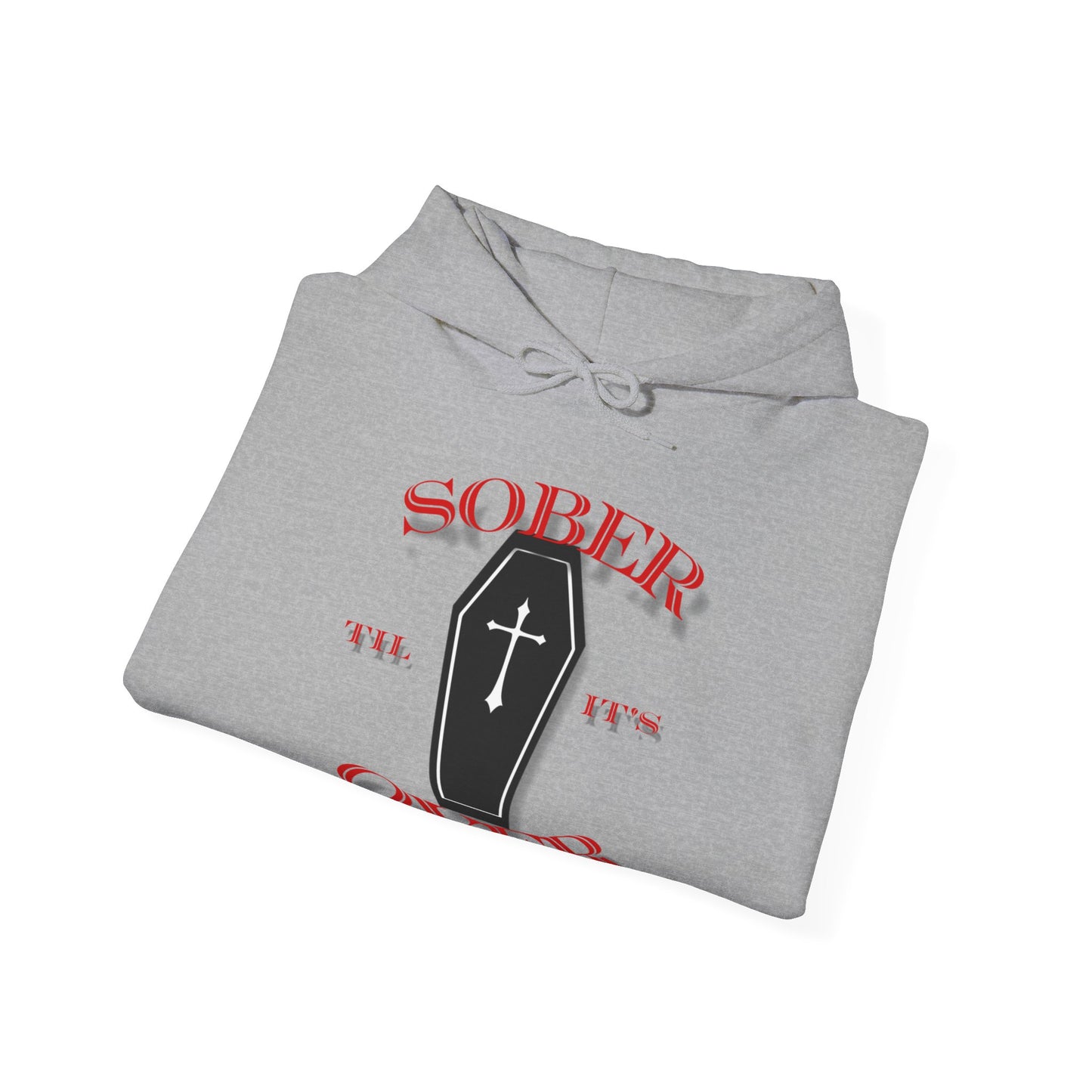 Sober til it's over Unisex Heavy Blend™ Hooded Sweatshirt