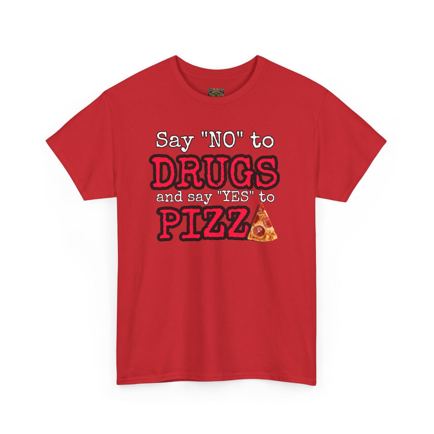 Say "no" to drugs and "yes" to pizza Unisex Heavy Cotton Tee