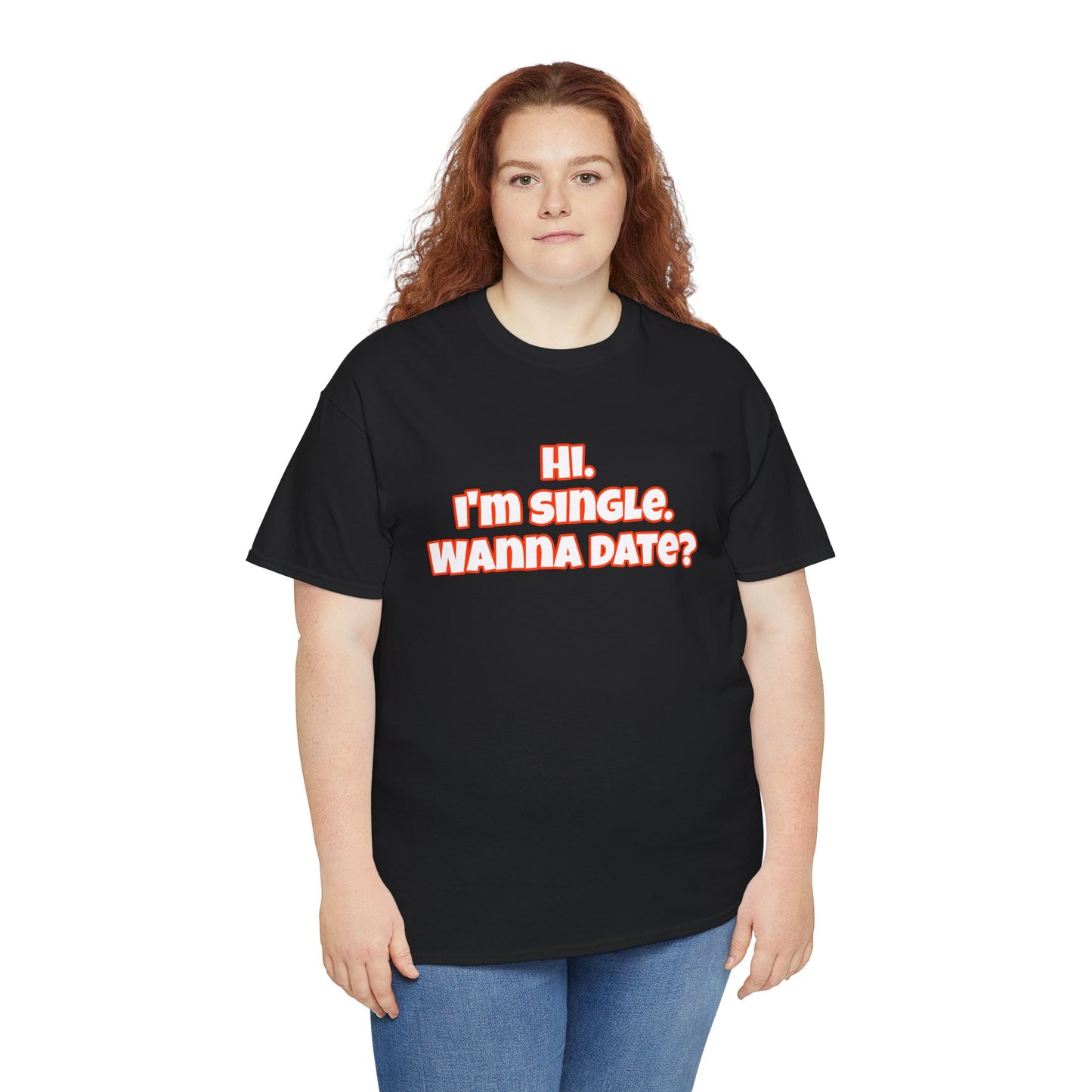 Hi. I'm single. Wanna date? Unisex Heavy Cotton Tee