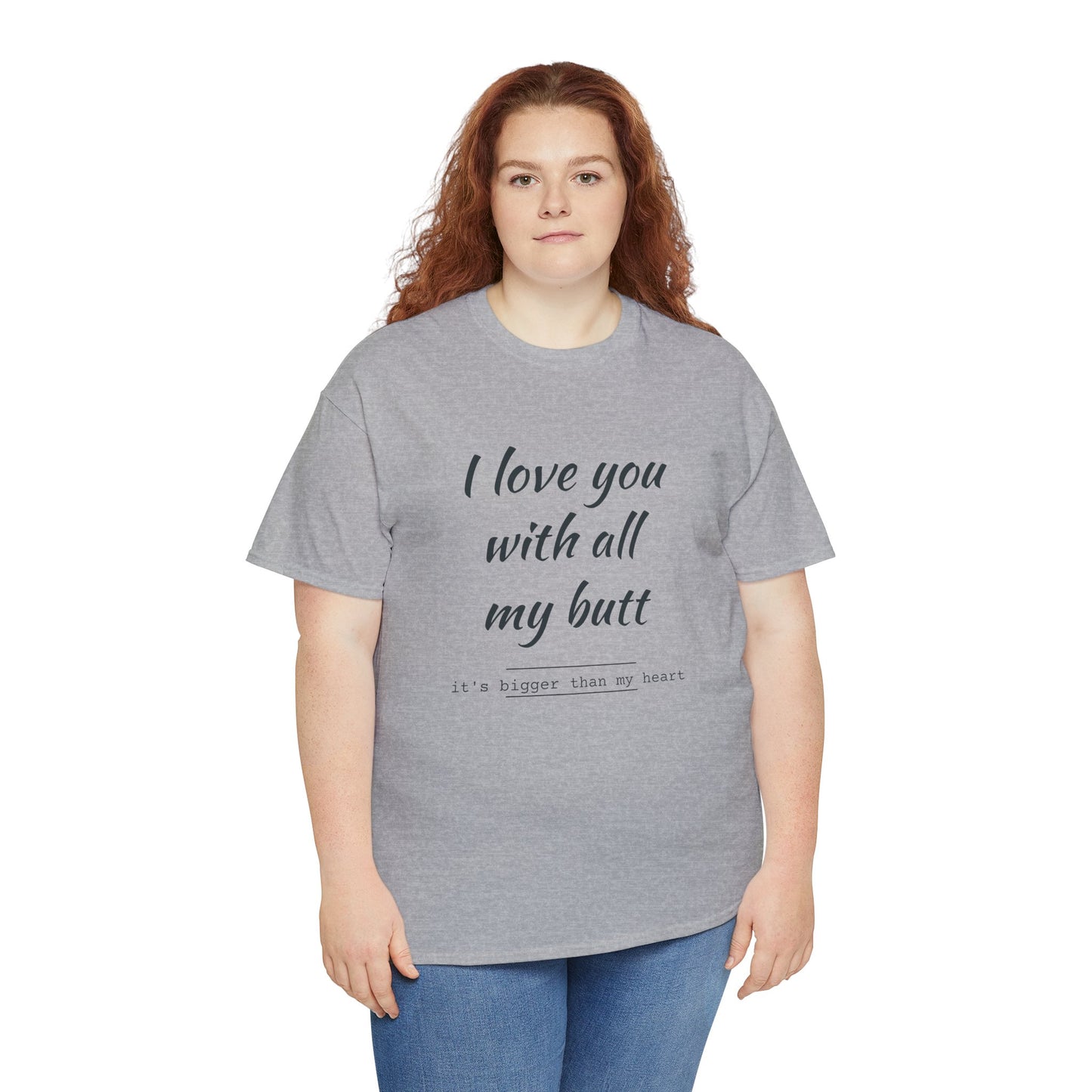 I love you with all my butt Unisex Heavy Cotton Tee
