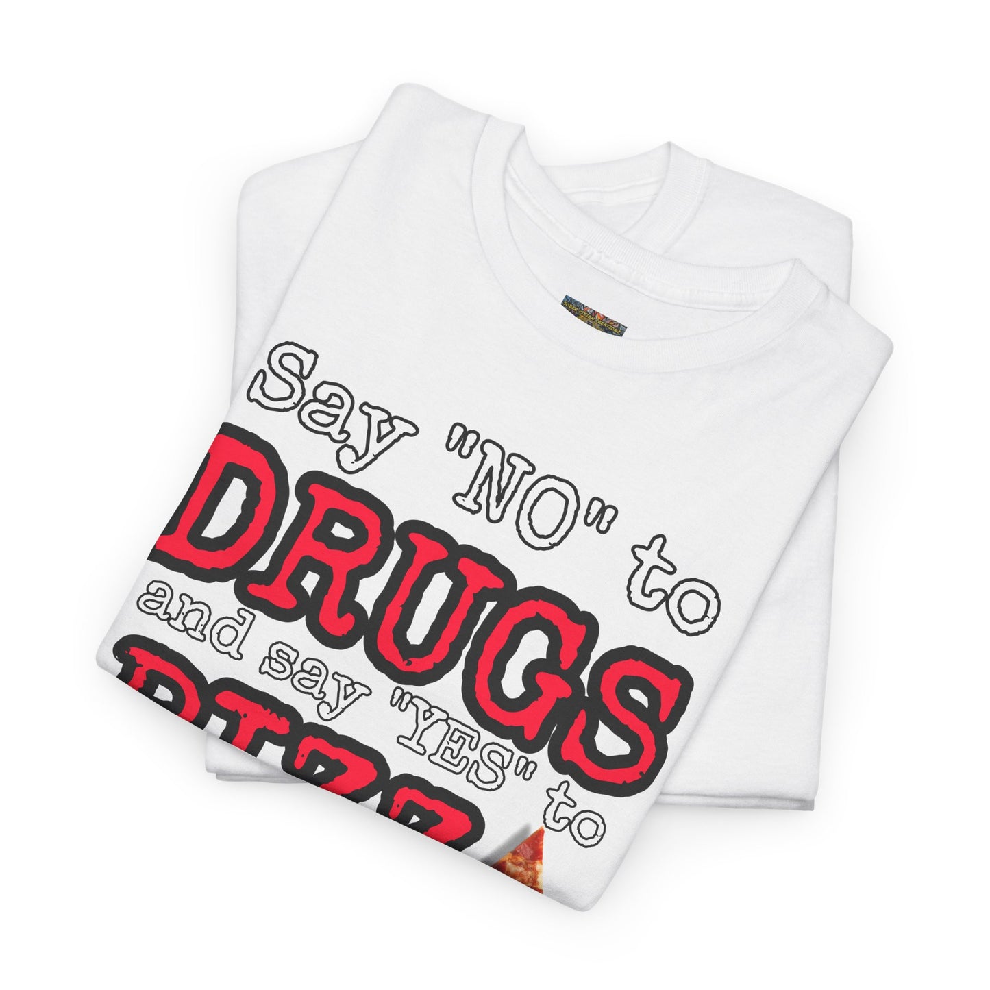 Say "no" to drugs and "yes" to pizza Unisex Heavy Cotton Tee