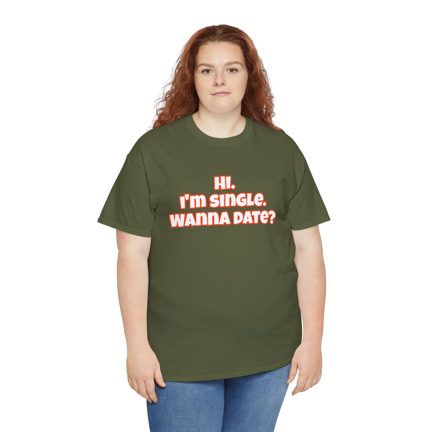 Hi. I'm single. Wanna date? Unisex Heavy Cotton Tee
