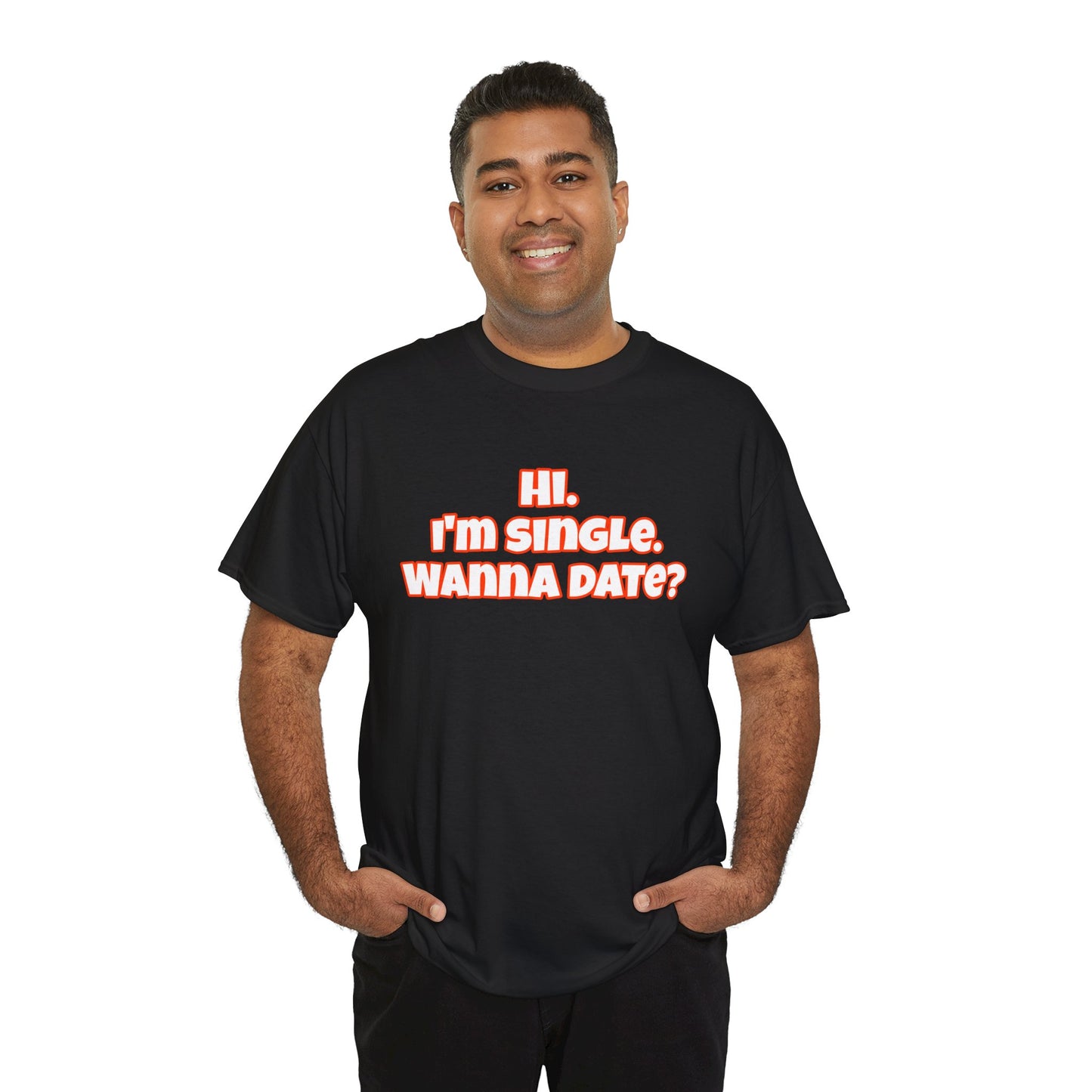 Hi. I'm single. Wanna date? Unisex Heavy Cotton Tee