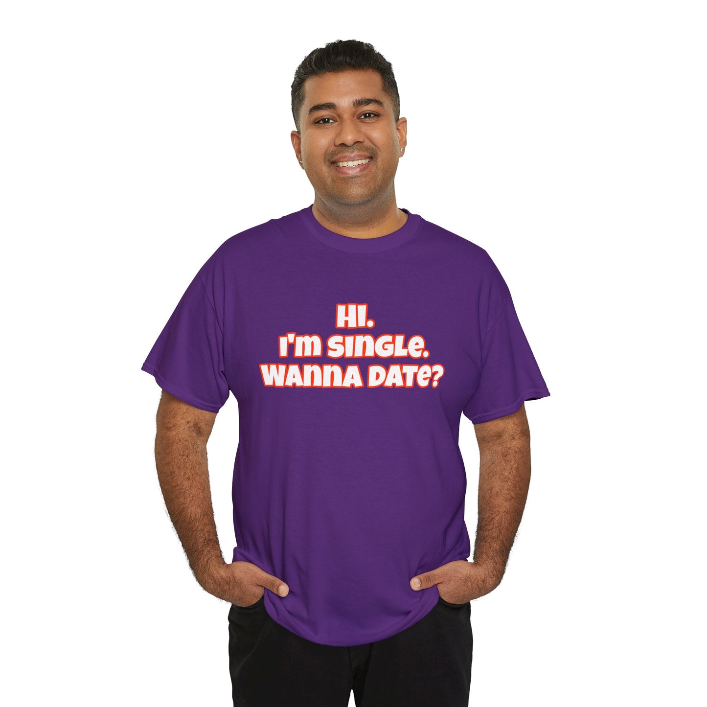 Hi. I'm single. Wanna date? Unisex Heavy Cotton Tee