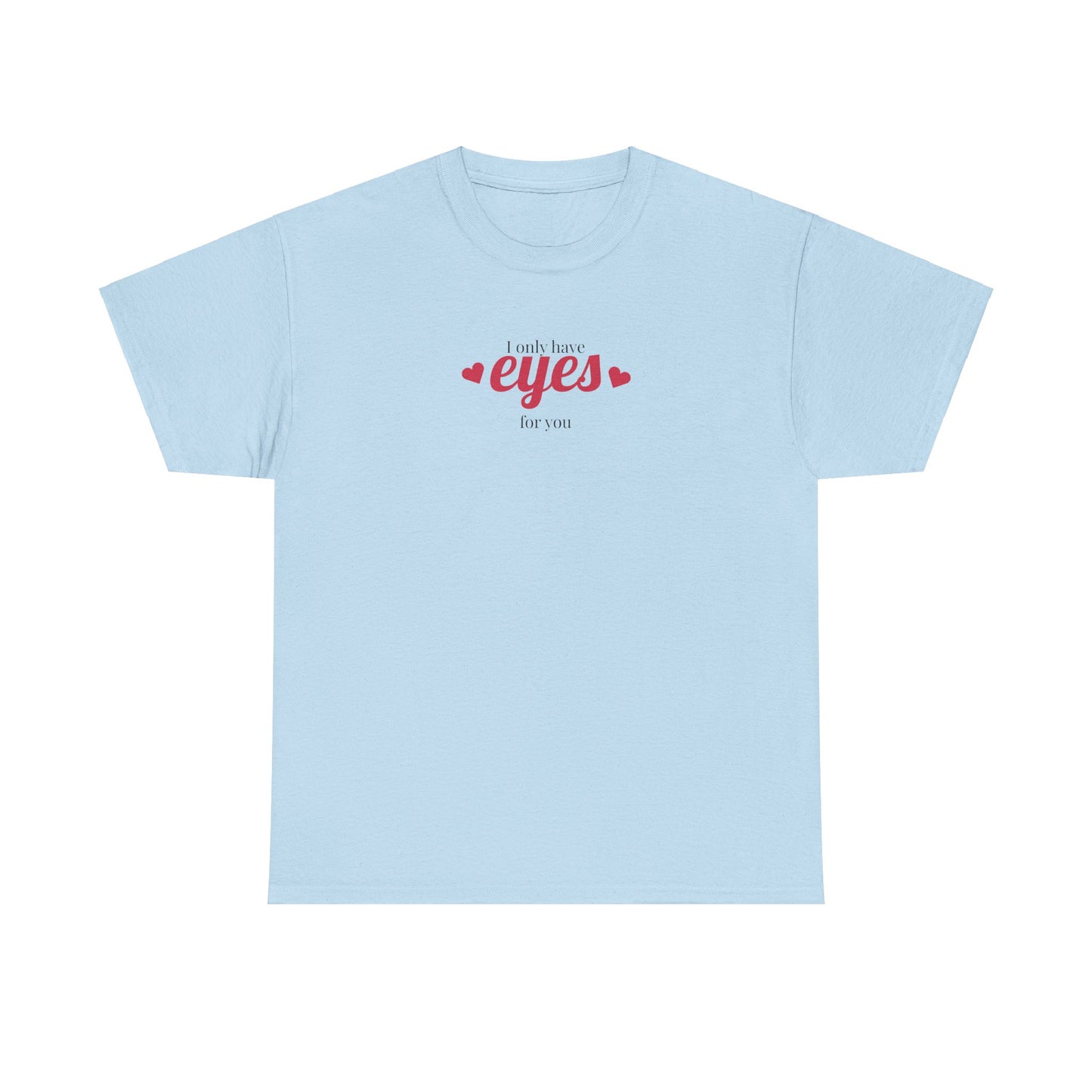 I only have eyes for you Unisex Heavy Cotton Tee