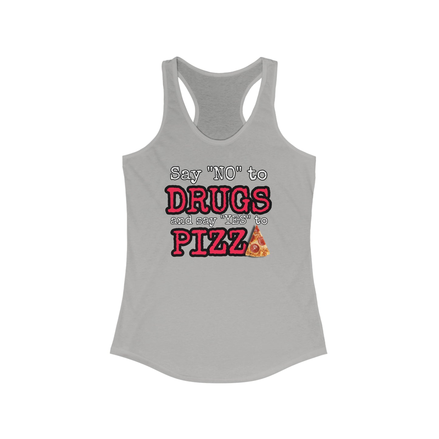 Say "no" to drugs, say "yes" to pizza Women's Ideal Racerback Tank