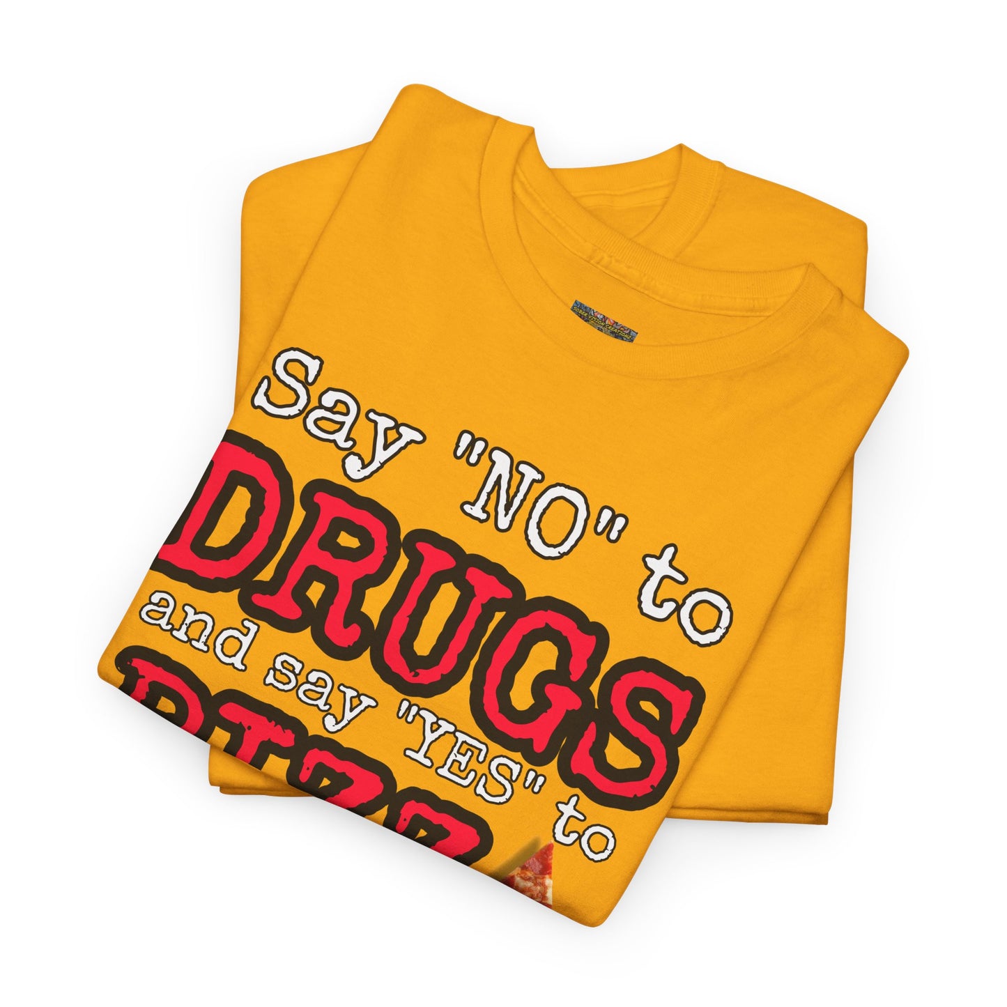 Say "no" to drugs and "yes" to pizza Unisex Heavy Cotton Tee
