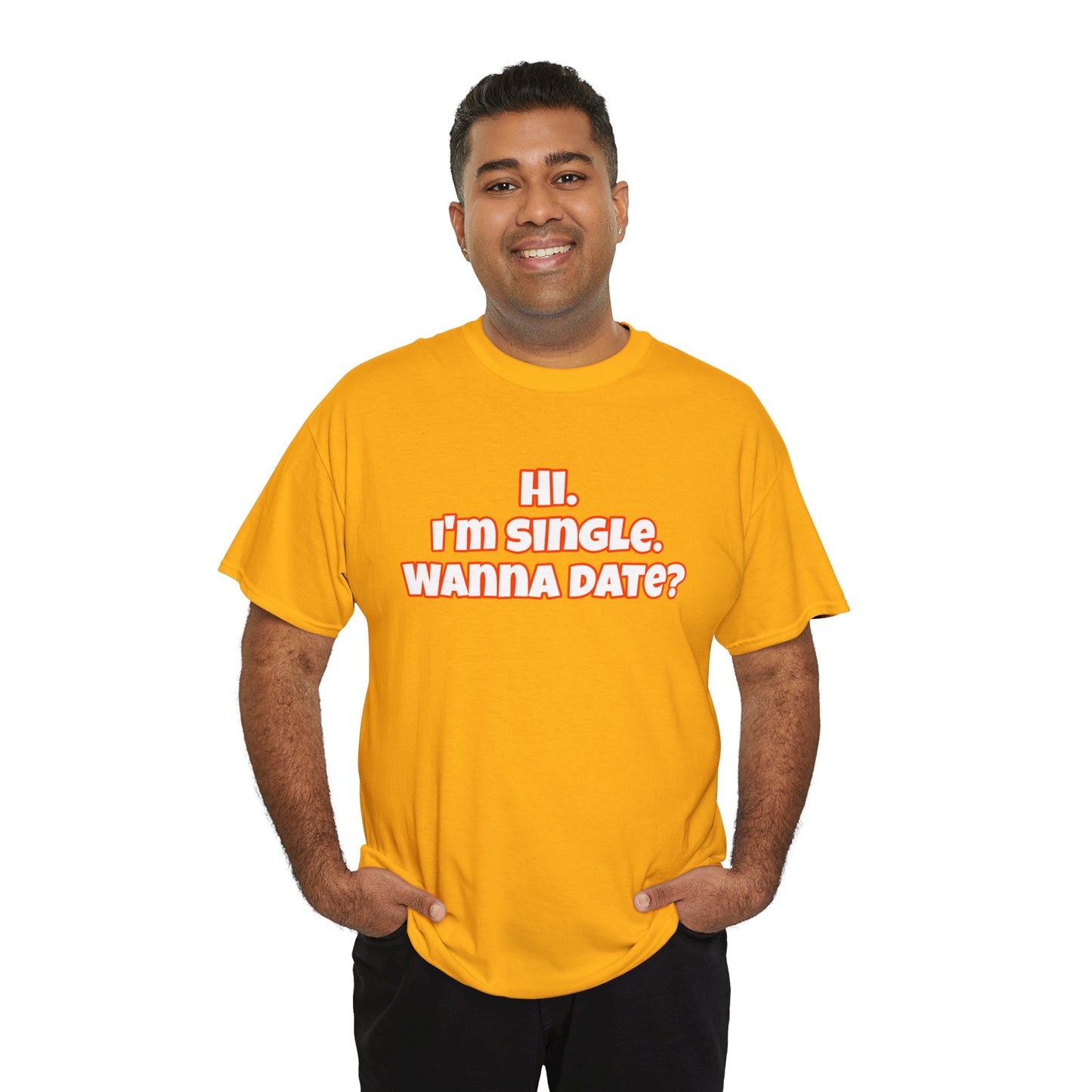 Hi. I'm single. Wanna date? Unisex Heavy Cotton Tee