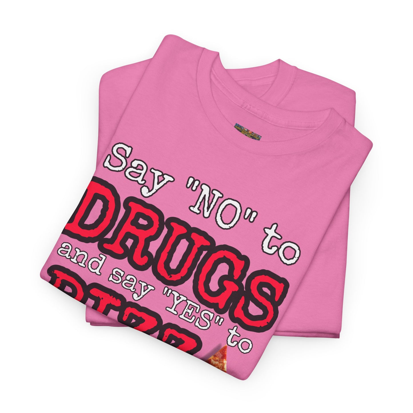 Say "no" to drugs and "yes" to pizza Unisex Heavy Cotton Tee