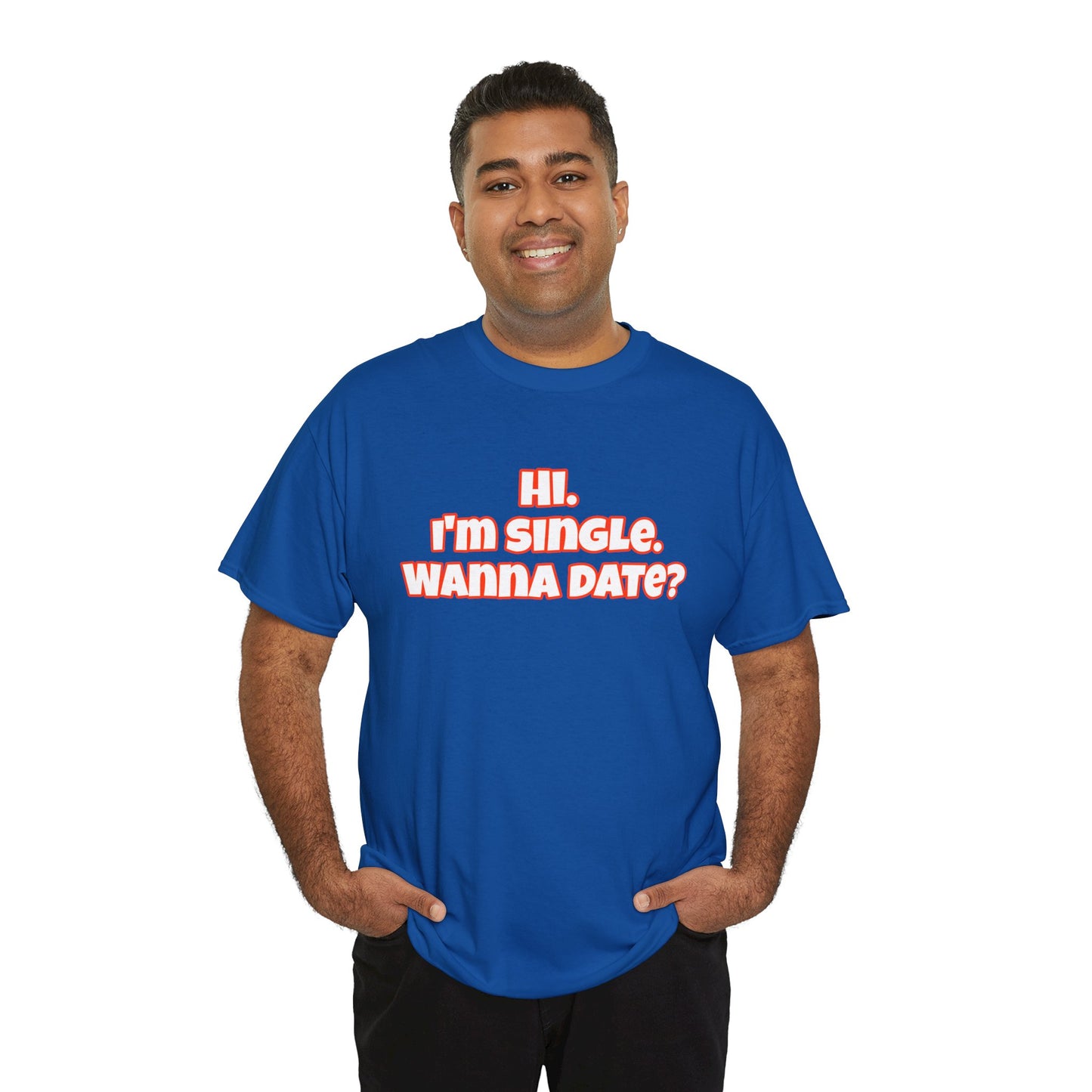 Hi. I'm single. Wanna date? Unisex Heavy Cotton Tee