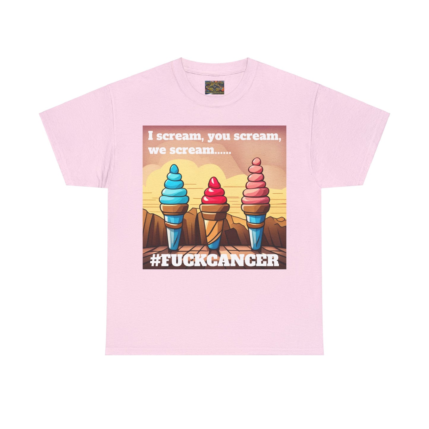 We all scream F*ck cancer Unisex Heavy Cotton Tee