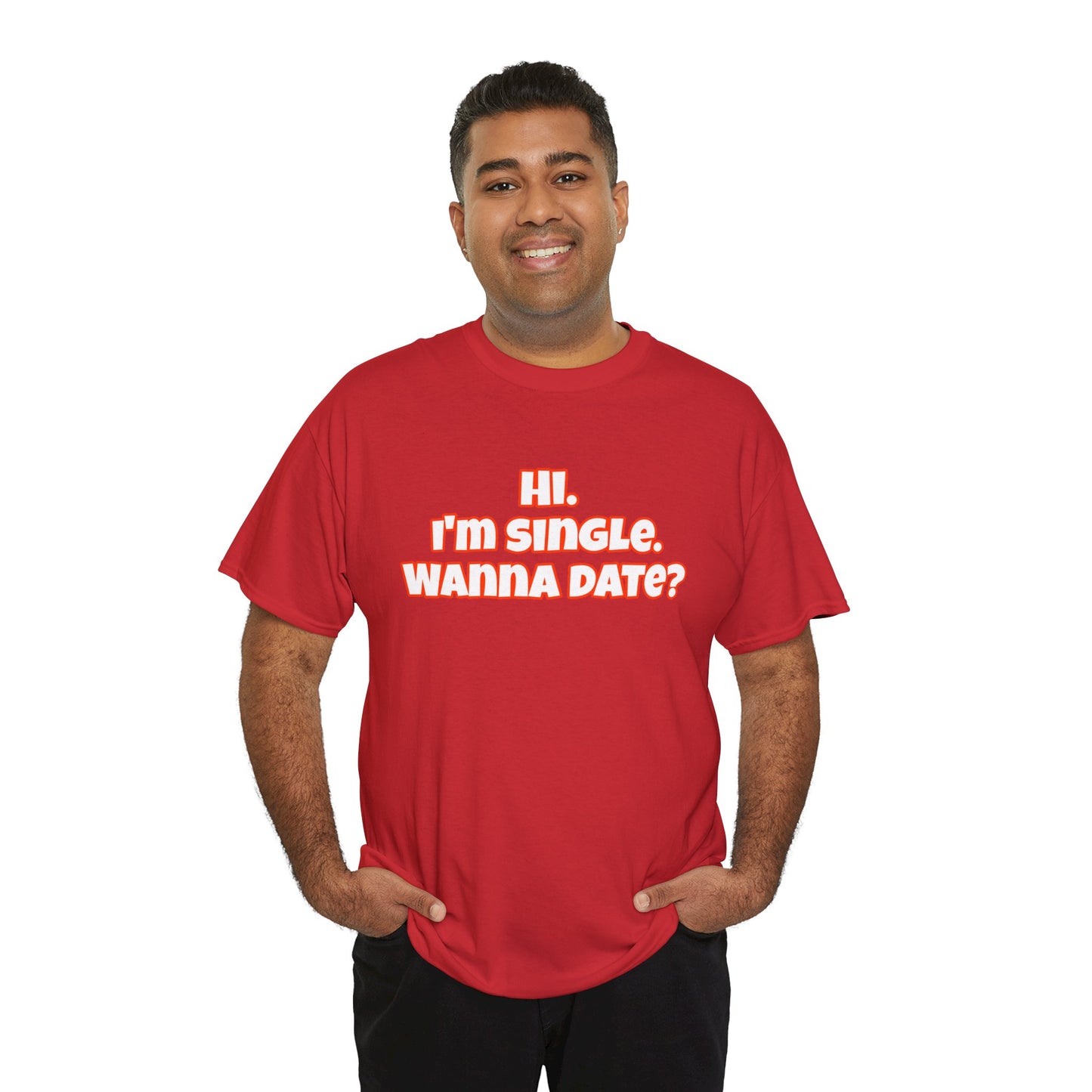 Hi. I'm single. Wanna date? Unisex Heavy Cotton Tee