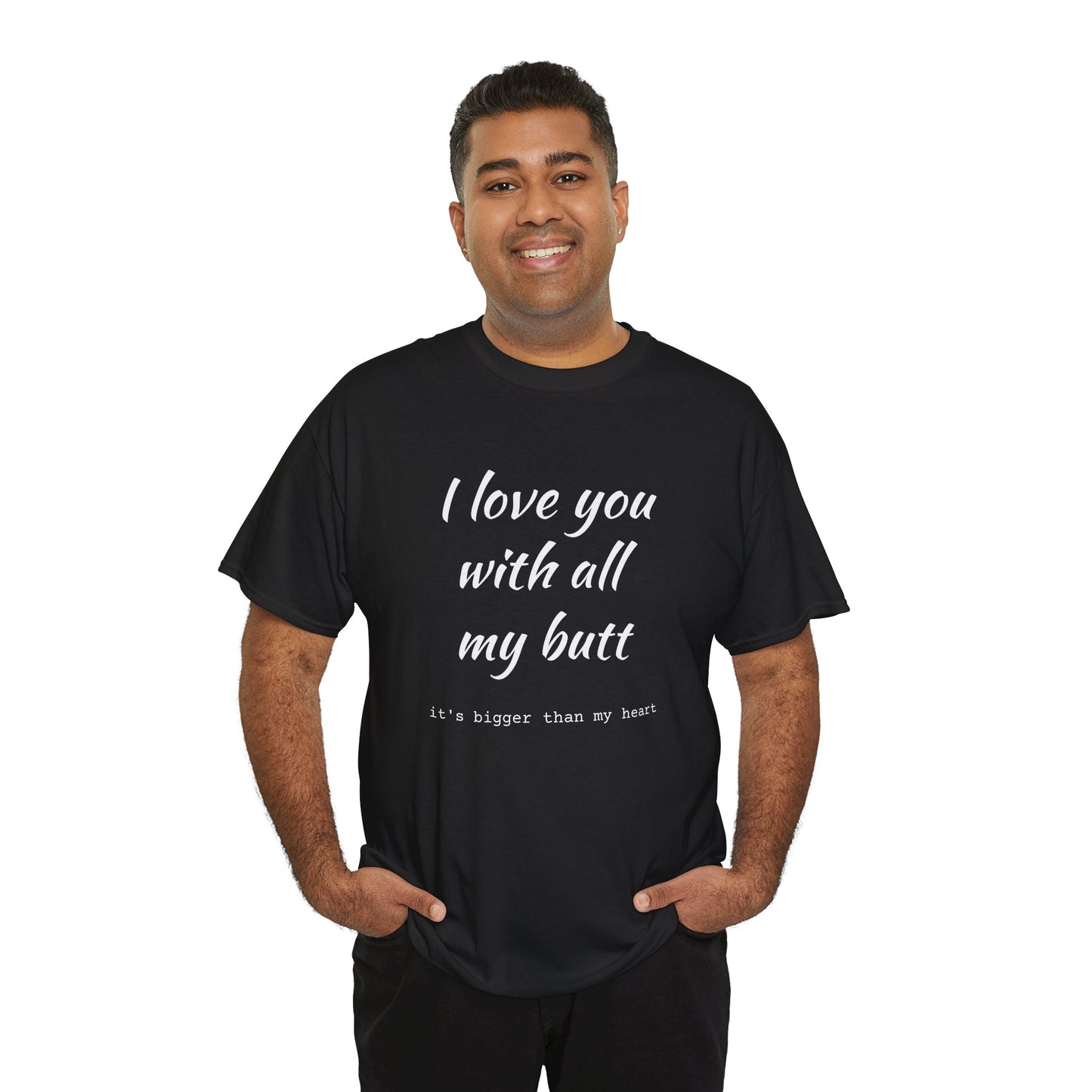 I love you with all my butt Unisex Heavy Cotton Tee