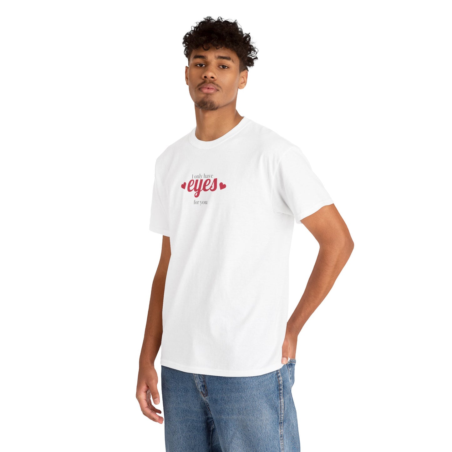 I only have eyes for you Unisex Heavy Cotton Tee