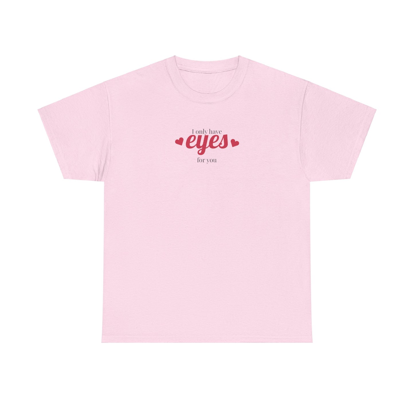 I only have eyes for you Unisex Heavy Cotton Tee