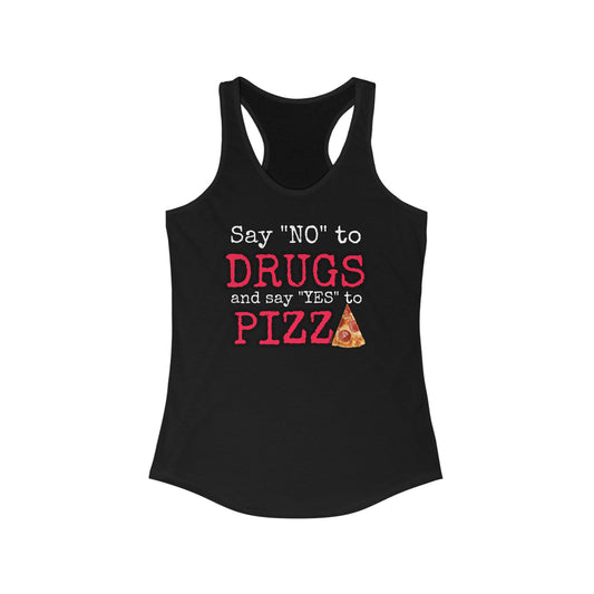 Say "no" to drugs, say "yes" to pizza Women's Ideal Racerback Tank