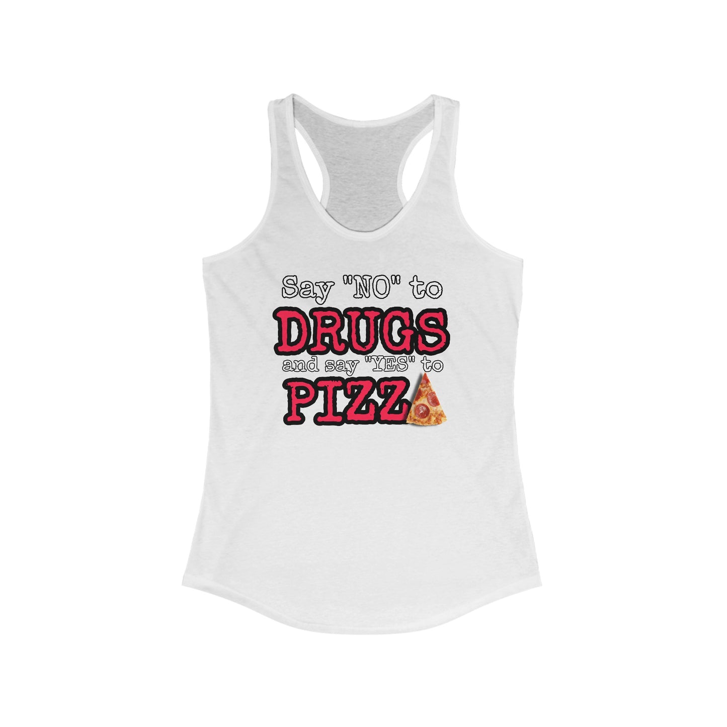 Say "no" to drugs, say "yes" to pizza Women's Ideal Racerback Tank