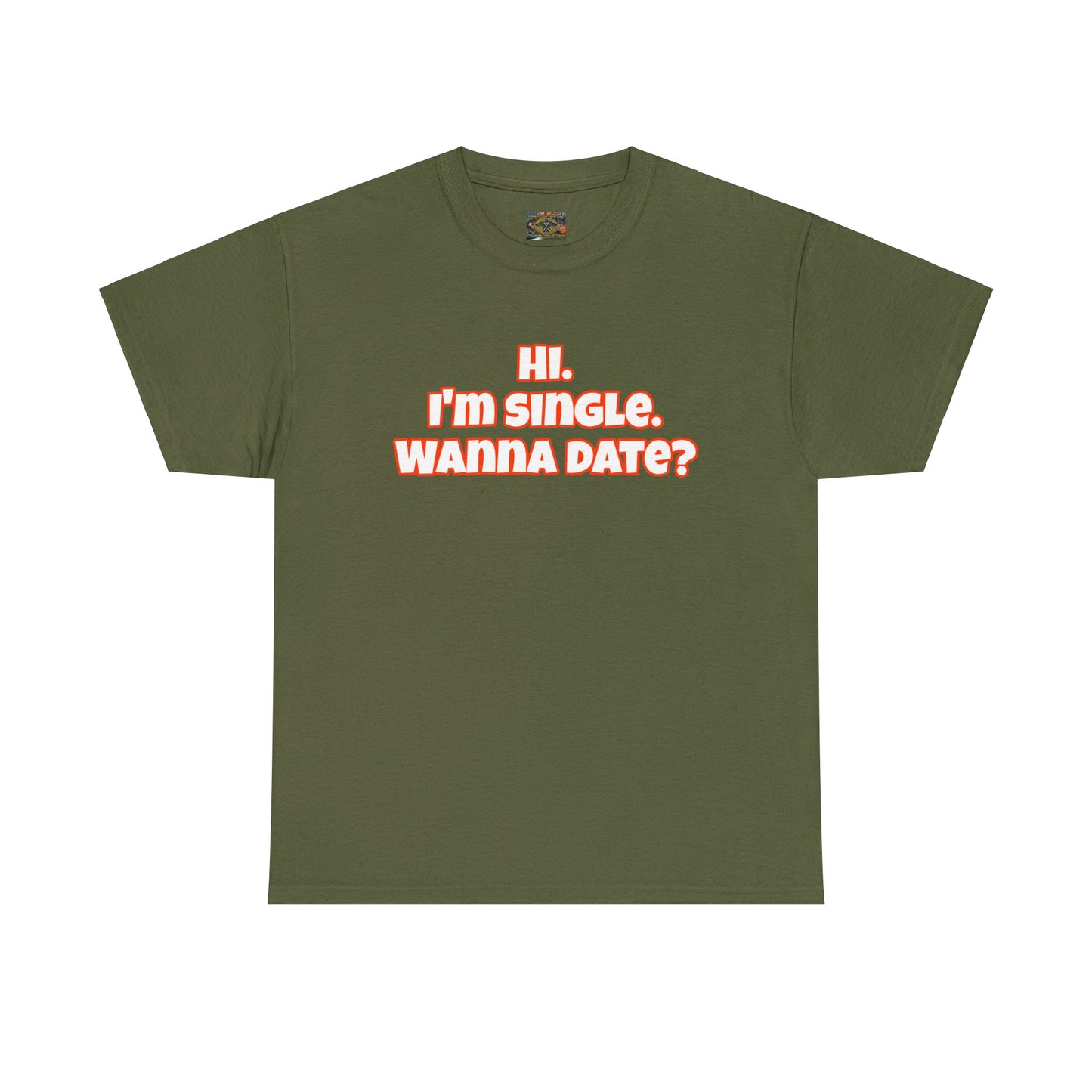 Hi. I'm single. Wanna date? Unisex Heavy Cotton Tee