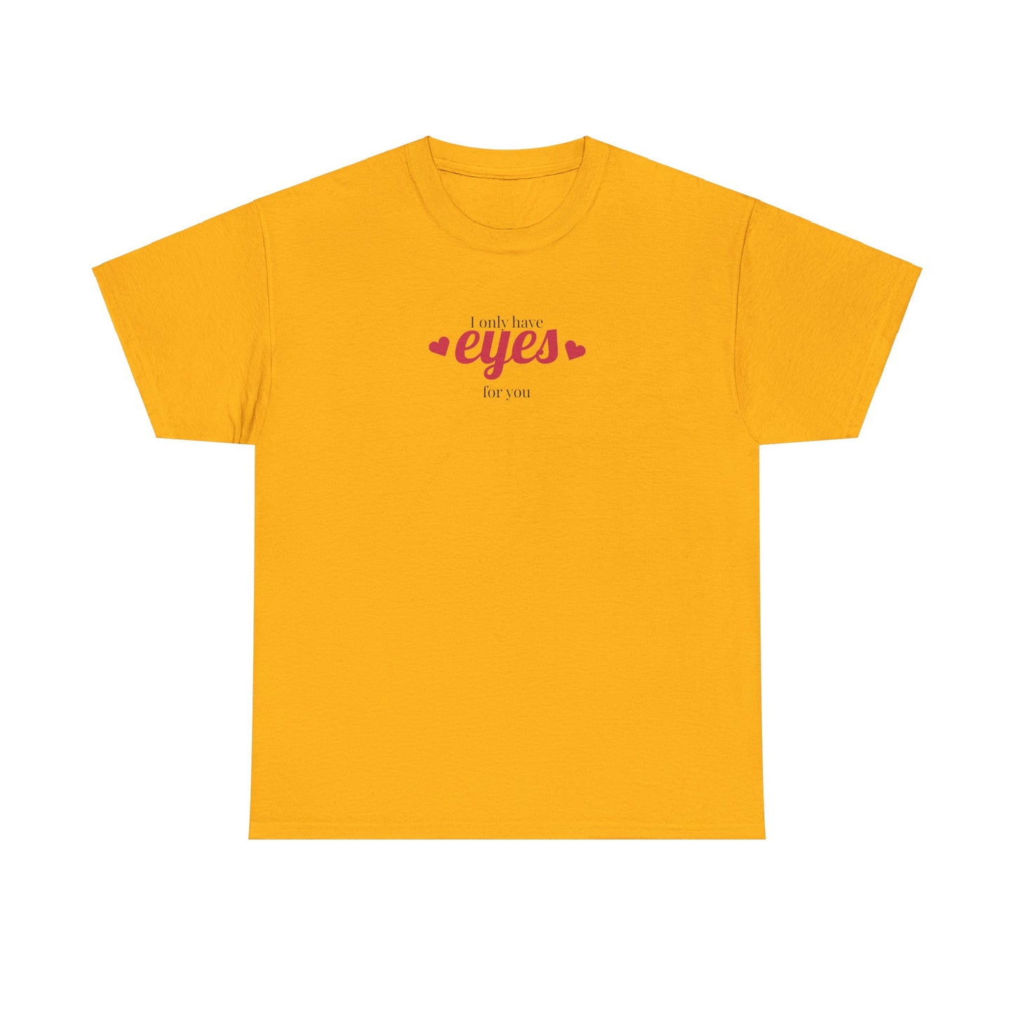 I only have eyes for you Unisex Heavy Cotton Tee