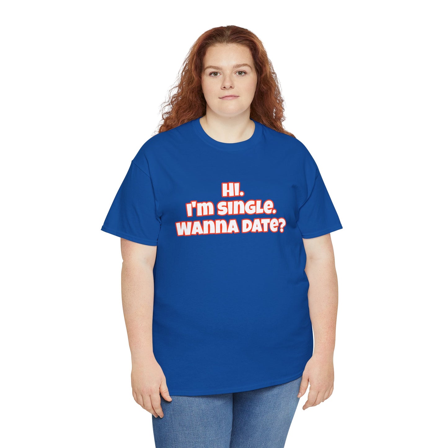 Hi. I'm single. Wanna date? Unisex Heavy Cotton Tee