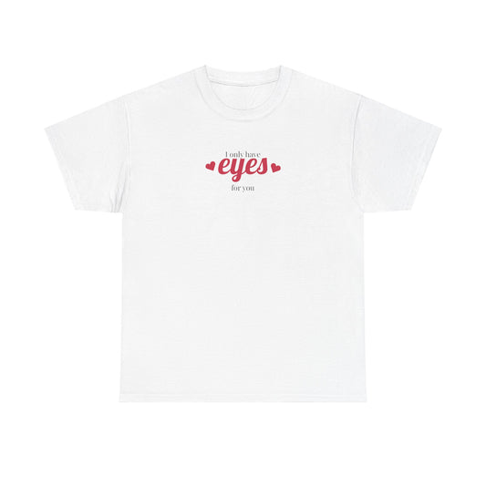 I only have eyes for you Unisex Heavy Cotton Tee