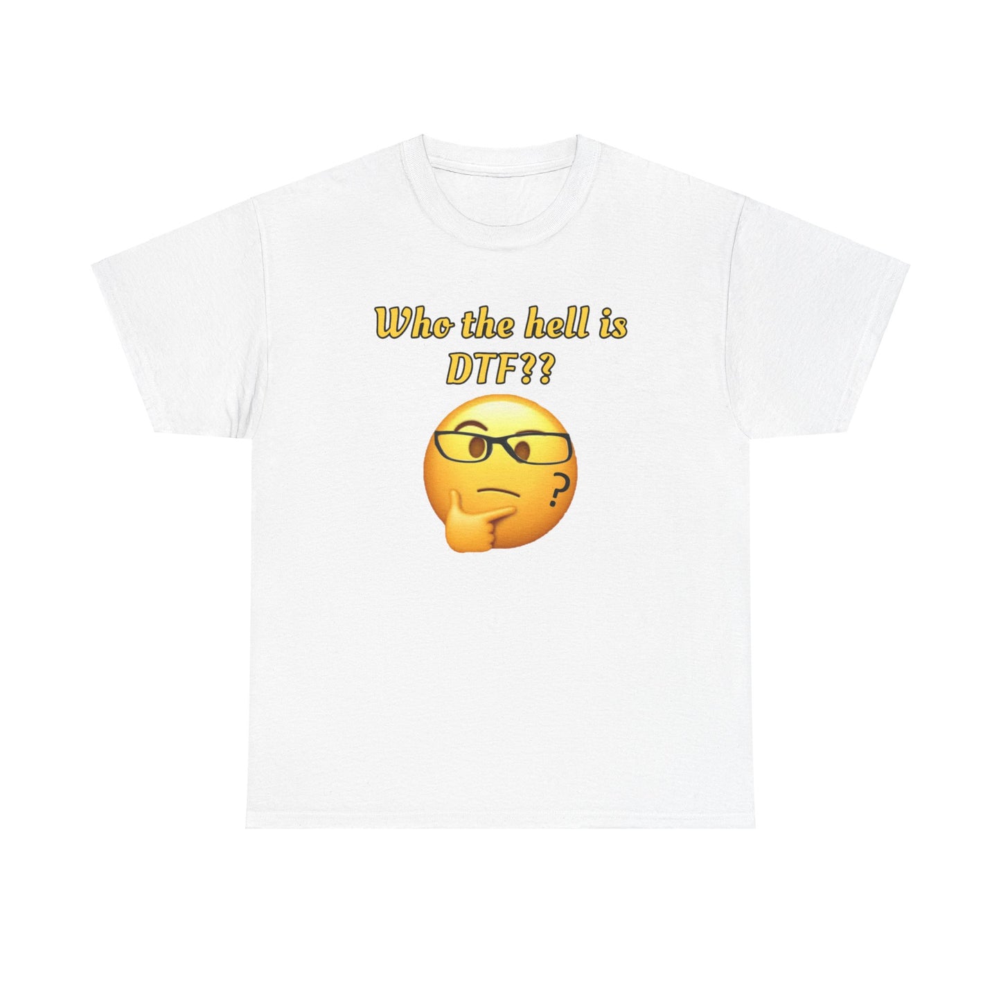 Who the hell is DTF? Unisex Heavy Cotton Tee