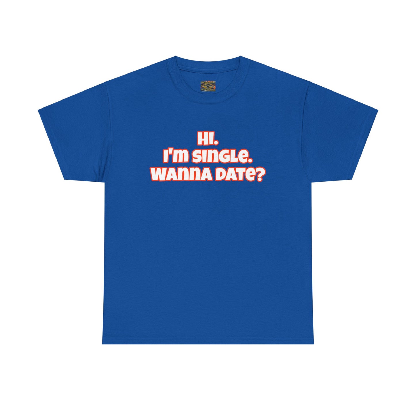 Hi. I'm single. Wanna date? Unisex Heavy Cotton Tee