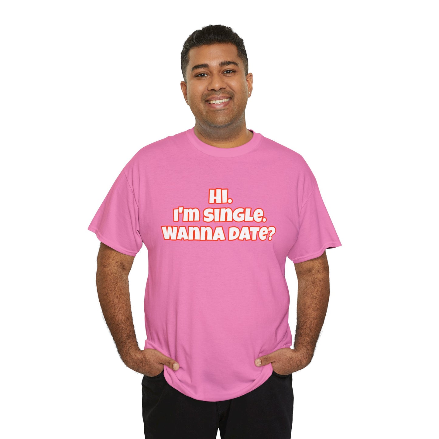 Hi. I'm single. Wanna date? Unisex Heavy Cotton Tee