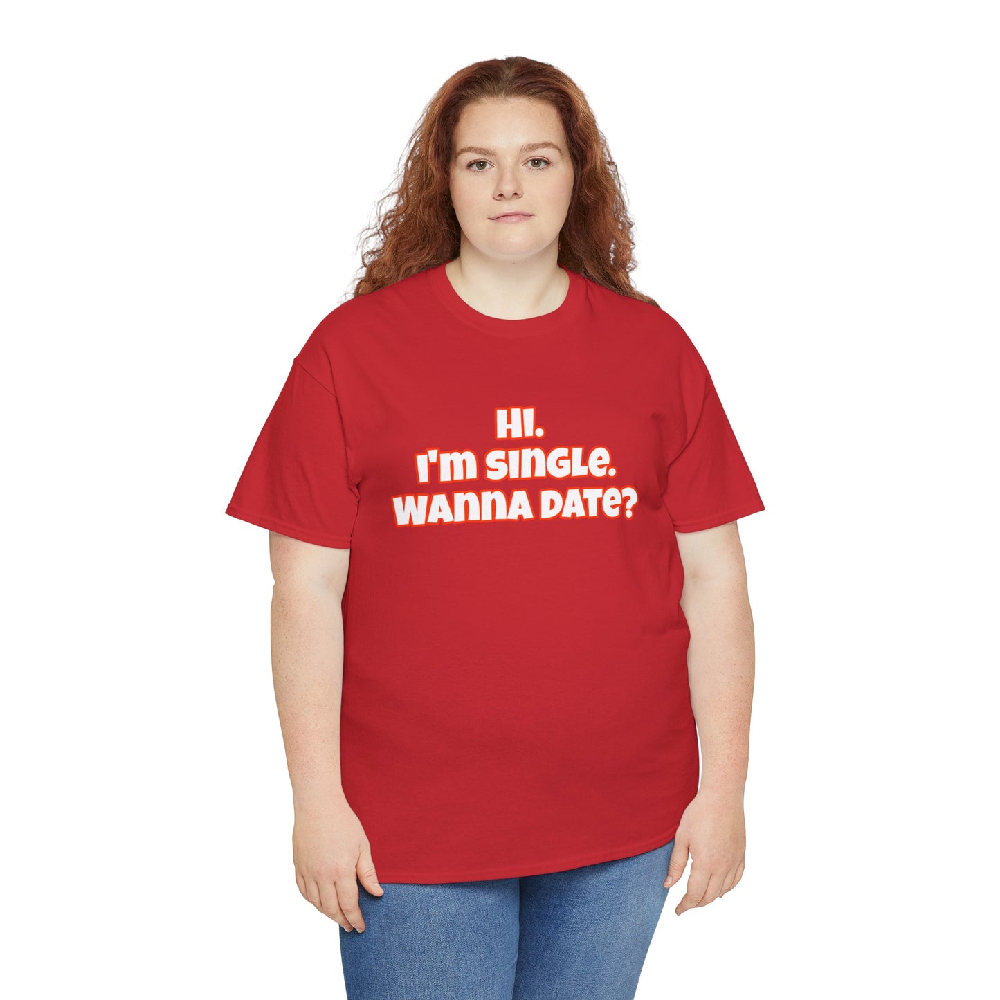 Hi. I'm single. Wanna date? Unisex Heavy Cotton Tee
