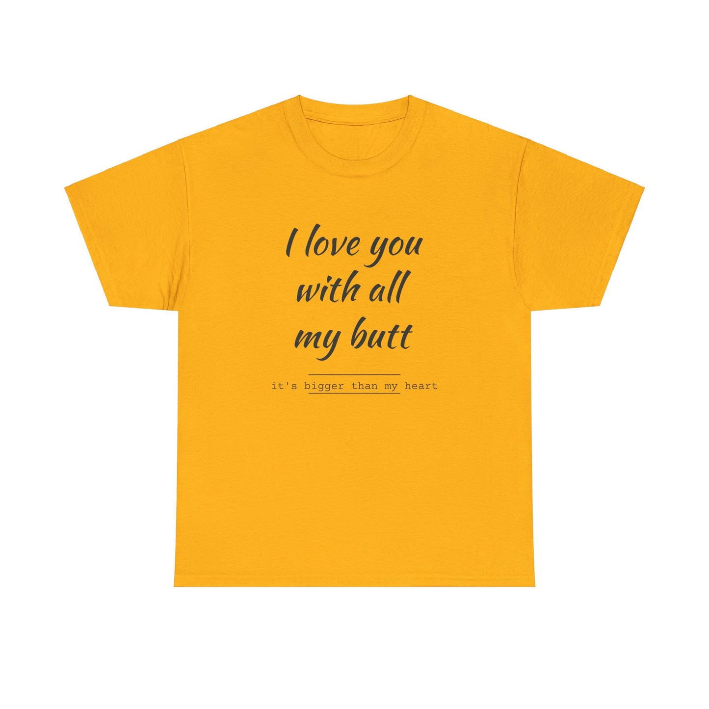 I love you with all my butt Unisex Heavy Cotton Tee